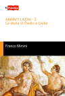AMANTI LATINI - 2                          La storia di Ovidio e Giulia